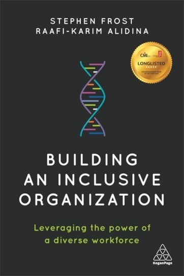 Building an Inclusive Organization: Leveraging the Power of a Diverse Workforce Frost Stephen, Raafi-Karim Alidina