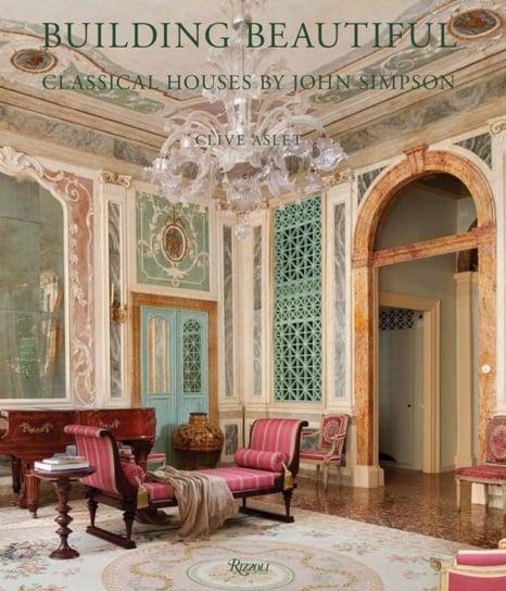 Building Beautiful: Classical Houses by John Simpson Aslet Clive, Simpson John