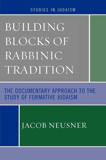 Building Blocks of Rabbinic Tradition Neusner Jacob