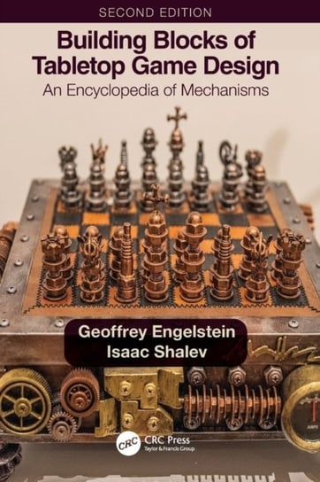 Building Blocks of Tabletop Game Design: An Encyclopedia of Mechanisms Geoffrey Engelstein