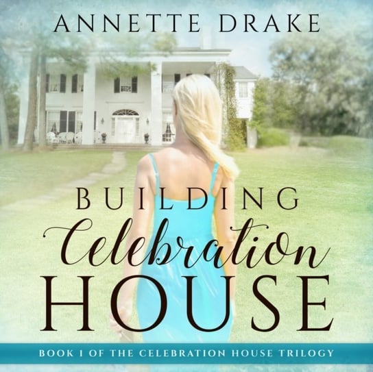 Building Celebration House Annette Drake, Teri Clark Linden