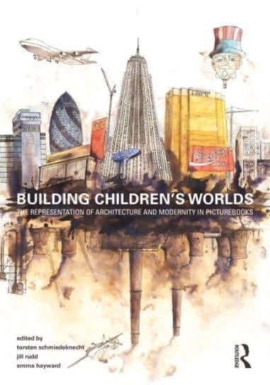 Building Children's Worlds: The Representation of Architecture and Modernity in Picturebooks Taylor & Francis Ltd.