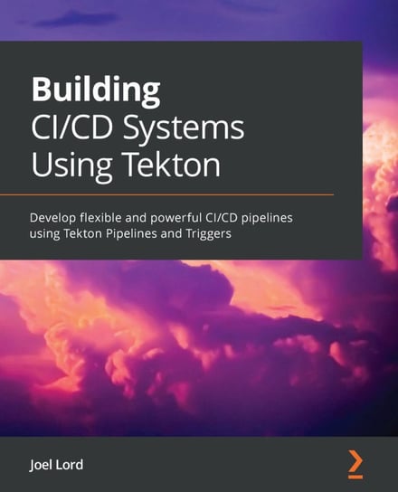 Building CI/CD Systems Using Tekton Joel Lord