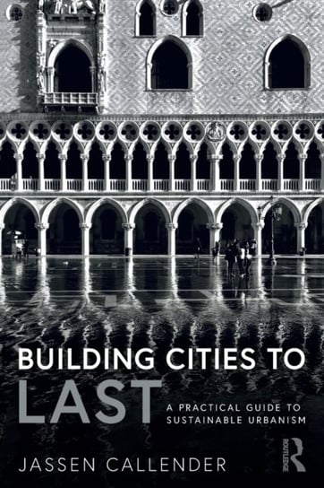 Building Cities to LAST: A Practical Guide to Sustainable Urbanism Jassen Callender