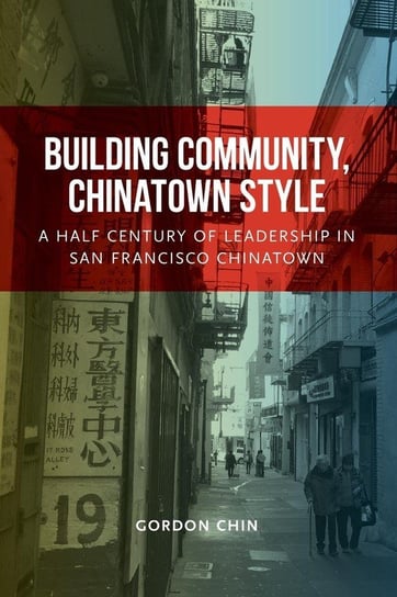 Building Community, Chinatown Style Gordon Chin