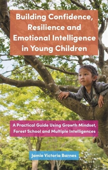 Building Confidence, Resilience and Emotional Intelligence in Young Children Jamie Victoria Barnes