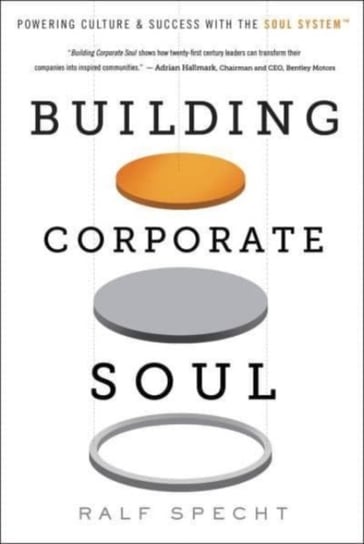 Building Corporate Soul: Powering Culture & Success with the Soul System(tm) Ralf Specht