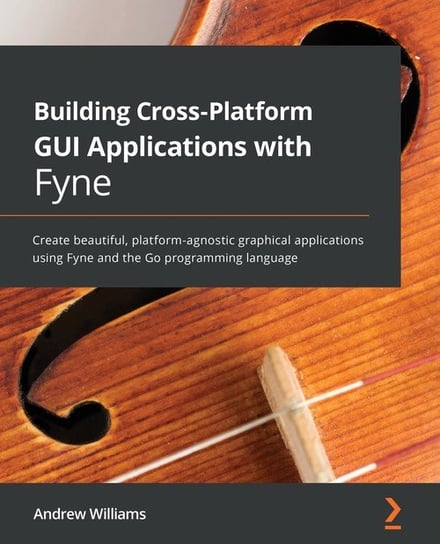 Building Cross-Platform GUI Applications with Fyne Williams Andrew