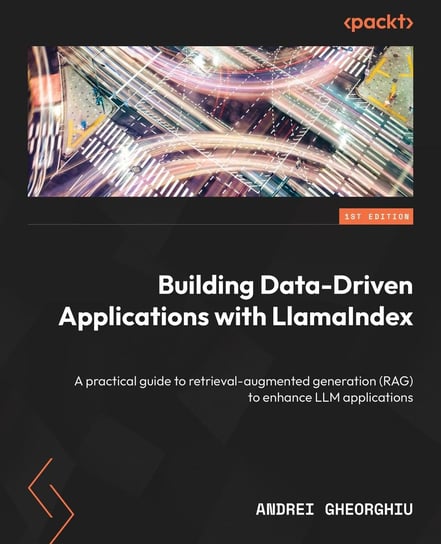 Building Data-Driven Applications with LlamaIndex Andrei Gheorghiu