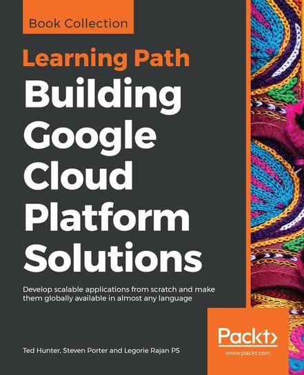 Building Google Cloud Platform Solutions Ted Hunter, Steven Porter, Legorie Rajan PS
