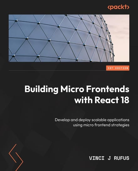 Building Micro Frontends with React 18 Vinci J. Rufus
