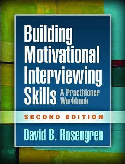 Building Motivational Interviewing Skills: A Practitioner Workbook Rosengren David B.