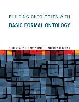 Building Ontologies with Basic Formal Ontology Arp Robert, Smith Barry, Spear Andrew D.