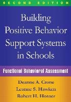 Building Positive Behavior Support Systems in Schools, Second Edition: Functional Behavioral Assessment Crone Deanne A., Hawken Leanne S., Horner Robert H.