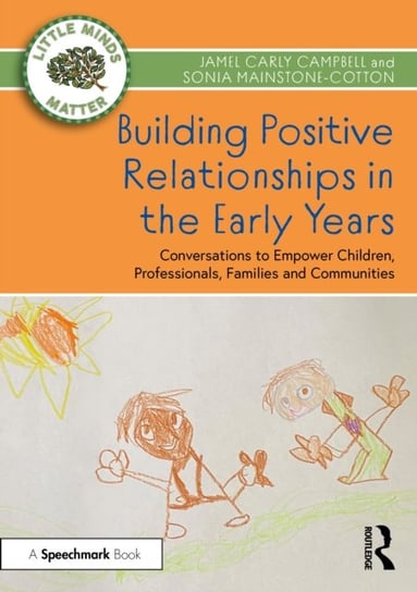 Building Positive Relationships in the Early Years: Conversations to Empower Children, Professionals, Families and Communities Jamel Carly Campbell