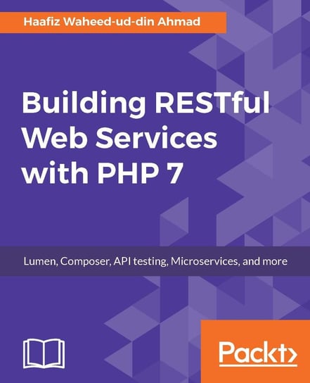 Building RESTful Web Services with PHP 7 Haafiz Waheed-ud-din Ahmad