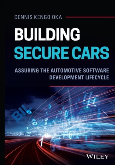 Building Secure Cars: Assuring the Automotive Software Development Lifecycle Dennis Kengo Oka