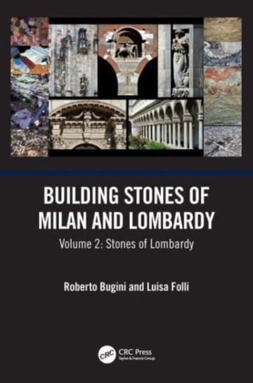 Building Stones of Milan and Lombardy: Volume 2: Stones of Lombardy Opracowanie zbiorowe