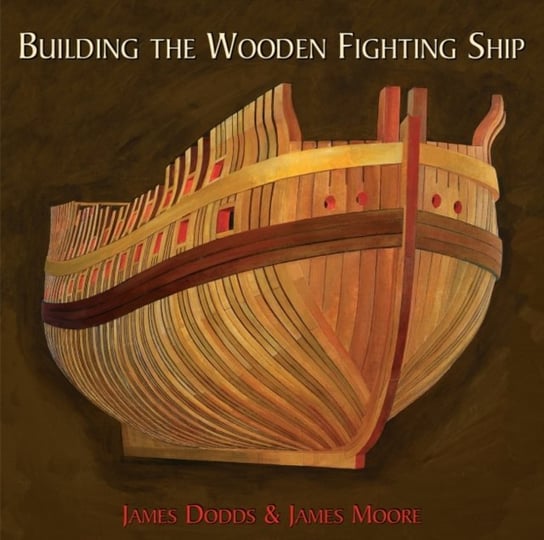 Building the Wooden Fighting Ship Opracowanie zbiorowe