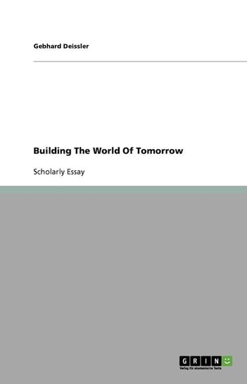Building The World Of Tomorrow Deissler Gebhard