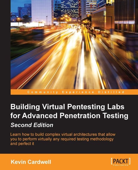 Building Virtual Pentesting Labs for Advanced Penetration Testing - Second Edition Kevin Cardwell