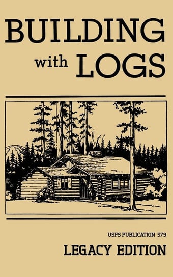 Building With Logs (Legacy Edition) Doublebit Press