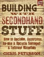 Building with Secondhand Stuff, 2nd Edition Peterson Chris