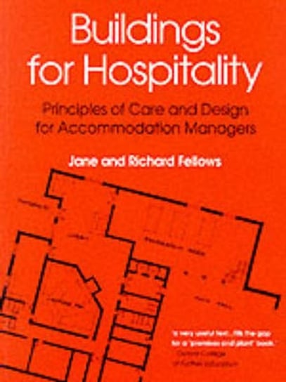 Buildings for Hospitality: Principles of Care and Design for Accommodation Managers Richard F. Fellows