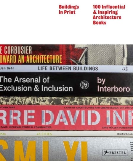 Buildings in Print: 100 Influential & Inspiring Illustrated Architecture Books Hill John