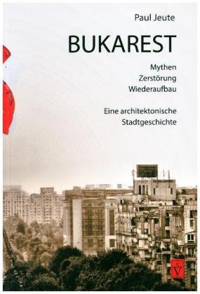 Bukarest - Mythen, Zerstörung, Wiederaufbau Schiller Verlag