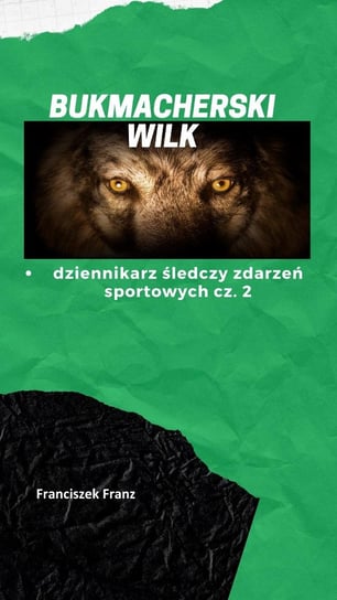 Bukmacherski Wilk. Dziennikarz Śledczy Zdarzeń Sportowych. Część 2 - ebook PDF Franciszek Franz