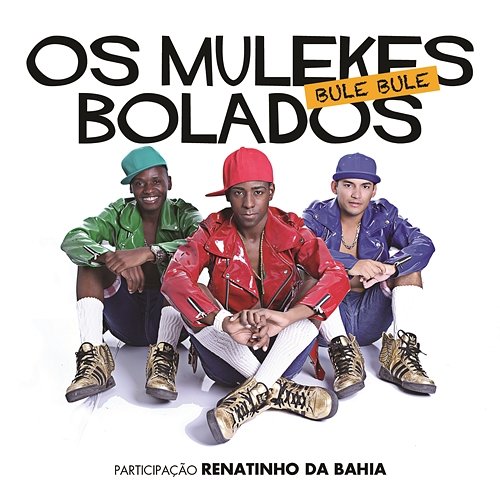 Bule Bule Os Mulekes Bolados feat. Renatinho da Bahia