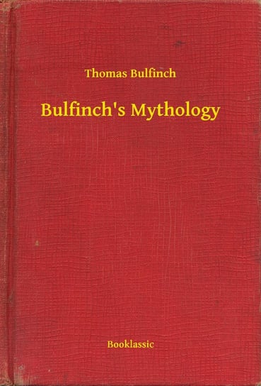 Bulfinch's Mythology Bulfinch Thomas