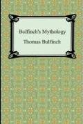 Bulfinch's Mythology (The Age of Fable, The Age of Chivalry, and Legends of Charlemagne) Bulfinch Thomas