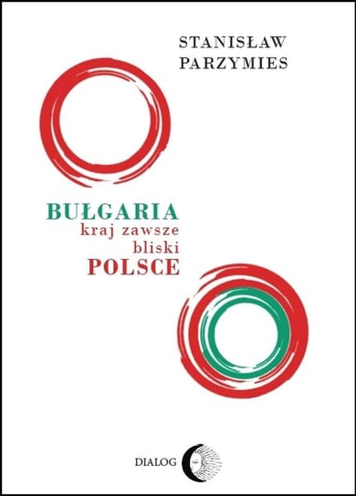 Bułgaria kraj zawsze bliski Polsce Parzymies Stanisław