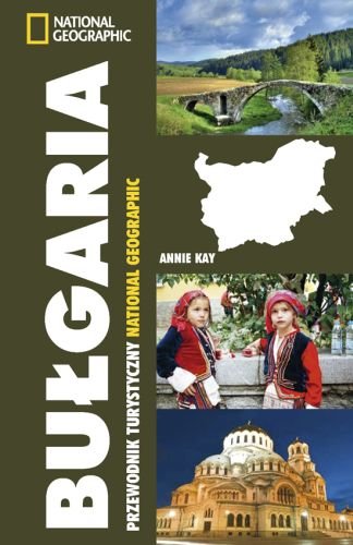 Bułgaria. Przewodnik turystyczny National Geographic Kay Annie