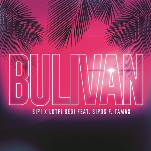 Bulivan Sipos, Sipos F. Tamás, Tamás, Sipi, Lotfi Begi