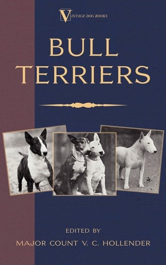 Bull Terriers. A Vintage Dog Books Breed Classic Major Count V.C. Hollender