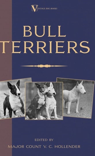 Bull Terriers (A Vintage Dog Books Breed Classic - Bull Terrier) Hollender Major Count V. C.