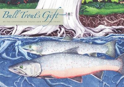Bull Trout's Gift: A Salish Story about the Value of Reciprocity Confederated Salish And Kootenai Tribes