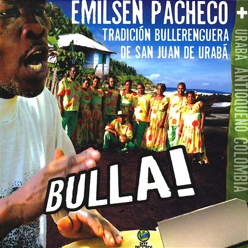 Bulla! Emilsen Pacheco & Tradición Bullerenguera de San Juan de Urabá