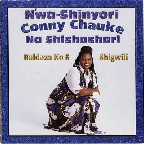 Bulldoza No 5 Shigwili Nwa Shinyori Connie Chauke Na Shishashar