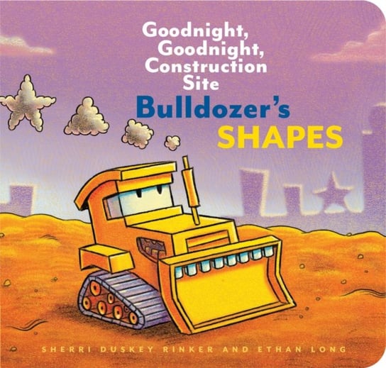 Bulldozers Shapes. Goodnight, Goodnight, Construction Site Ethan Long, Sherri Duskey Rinker