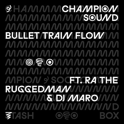 Bullet Train Flow Champion Sound feat. R.A. the Rugged Man