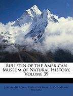 Bulletin of the American Museum of Natural History, Volume 39 Allen Joel Asaph, American Museum Of Natural History