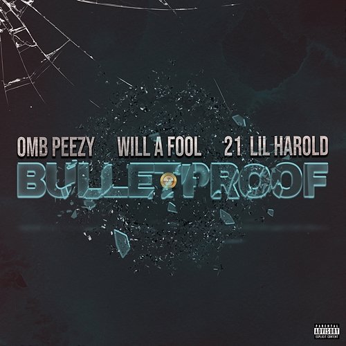 Bulletproof OMB Peezy & Will A Fool feat. 21 Lil Harold
