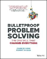 Bulletproof Problem Solving: The One Skill That Changes Everything Conn Charles, Mclean Robert