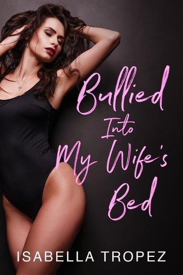 Bullied Into My Wife's Bed - ebook epub Isabella Tropez