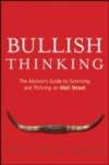 Bullish Thinking: The Advisor's Guide to Surviving and Thriving on Wall Street Cass Alden