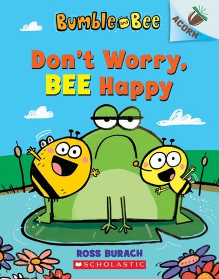 Bumble and Bee: Don't Worry, Bee Happy Ross Burach